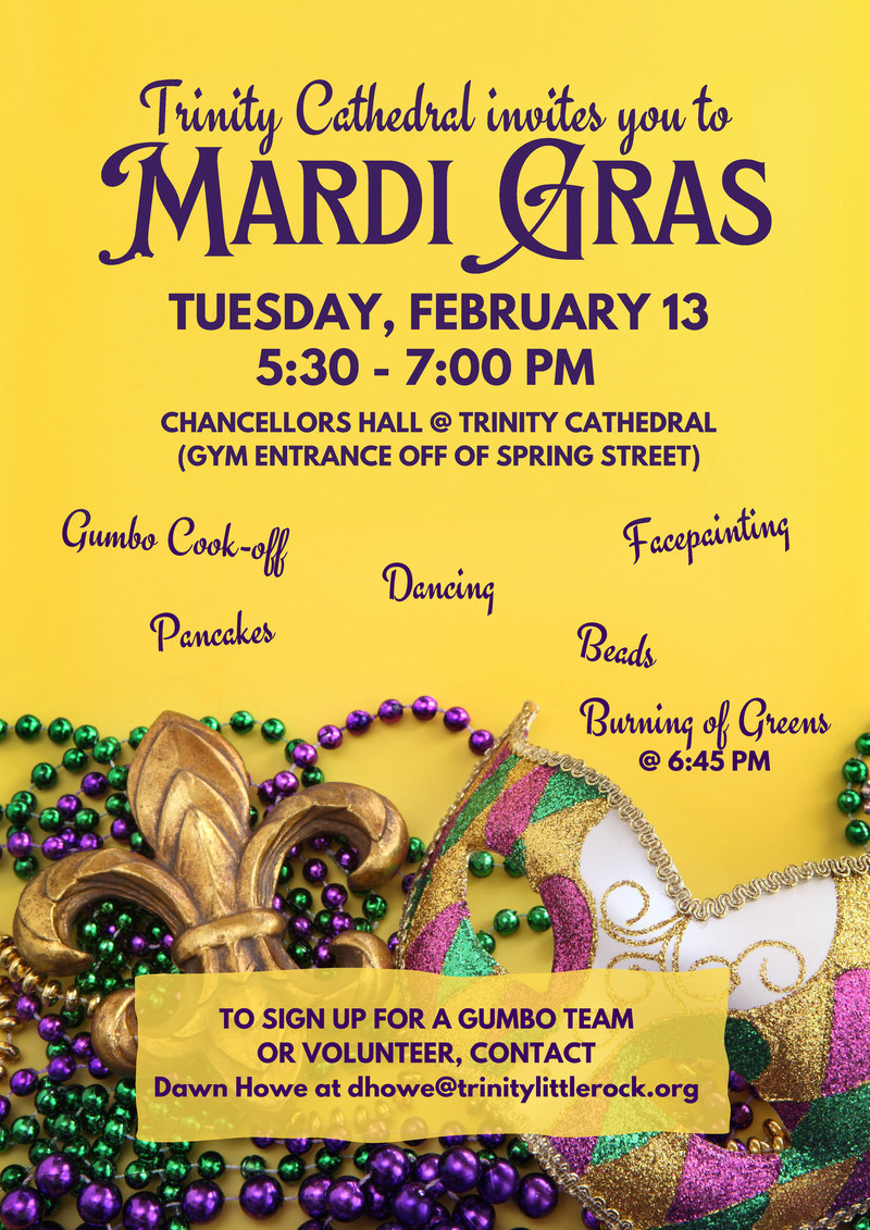 Mardi Gras Shrove Tuesday GUMBO COOK-OFF & PANCAKE SUPPER Tuesday, February 13, 5:30 to 7 p.m. Chancellors' Hall Come enjoy food, fellowship and fun. Event will be followed by the burning of the palms