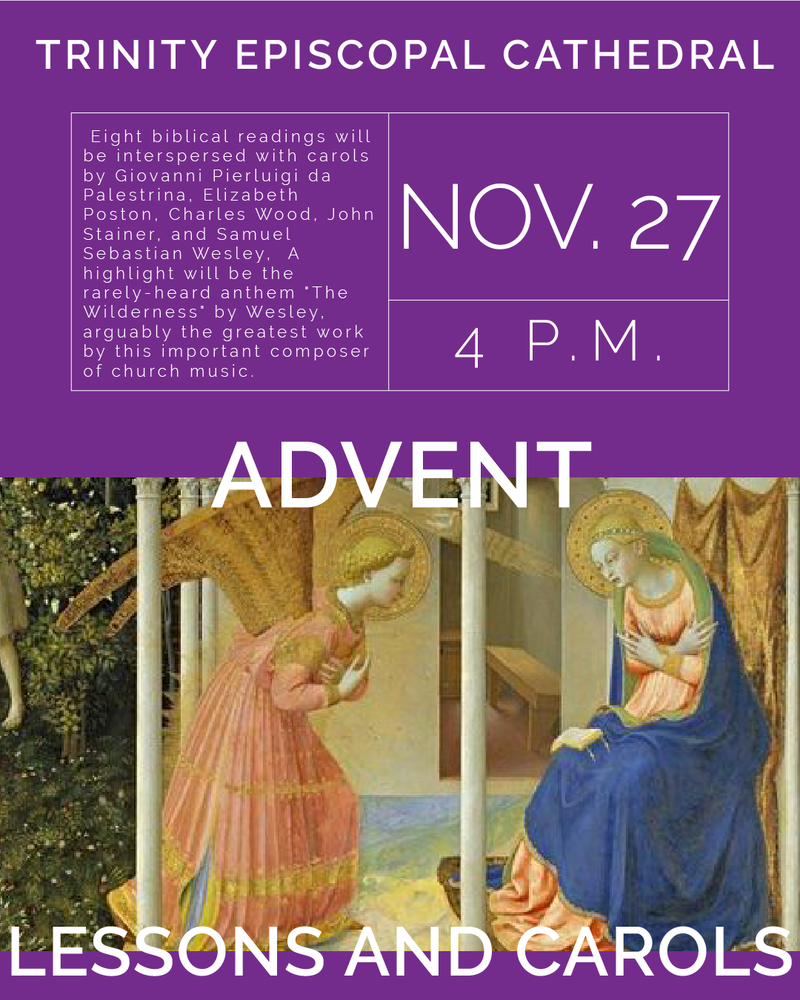 Trinity Episcopal Cathedral will offer a service of Advent Lessons and Carols on Sunday, November 27th at 4 pm. Eight biblical readings will be interspersed with carols by Giovanni Pierluigi da Palestrina, Elizabeth Poston, Charles Wood, John Stainer, and